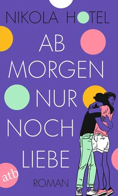 Ab morgen nur noch Liebe: Roman