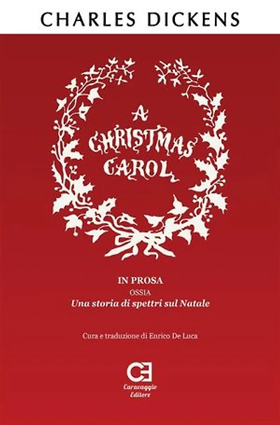 A Christmas Carol. In prosa, ossia, una storia di spettri sul Natale. Traduzione in italiano integrale e annotata