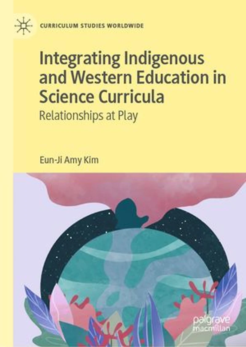 Integrating Indigenous and Western Education Science Curricula: Relationships at Play