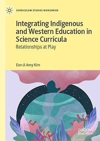 Integrating Indigenous and Western Education Science Curricula: Relationships at Play