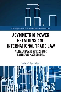 Asymmetric Power Relations and International Trade Law: A Legal Analysis of Economic Partnership Agreements
