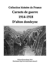 Carnets de guerre d'alton dondeyne ,1914-1918: Carnet de guerre ,premiére guerre mondiale 1914-1918