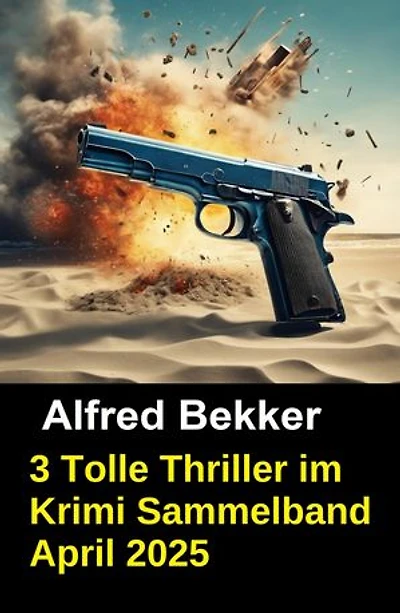 3 Tolle Thriller im Krimi Sammelband April 2025