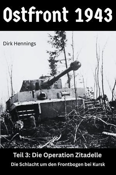Ostfront 1943 - Teil 3: Die Operation Zitadelle – die Schlacht um den Frontbogen bei Kursk