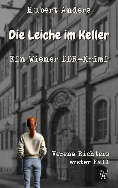 Die Leiche im Keller: Ein Wiener DDR-Krimi: Verena Richters erster Fall