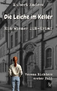 Die Leiche im Keller: Ein Wiener DDR-Krimi: Verena Richters erster Fall