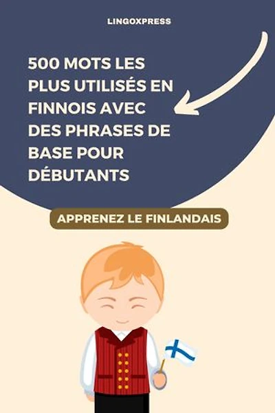 500 Mots les Plus Utilisés en Finnois avec des Phrases de Base pour Débutants