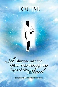 A Glimpse into the Other Side through Eyes of My Soul: Seasons Triumphant Blessings
