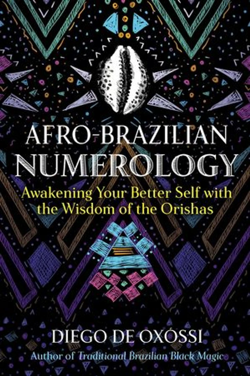 Afro-Brazilian Numerology: Awakening Your Better Self with the Wisdom of Orishas