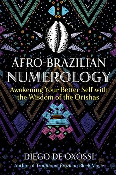 Afro-Brazilian Numerology: Awakening Your Better Self with the Wisdom of Orishas