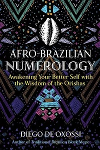 Afro-Brazilian Numerology: Awakening Your Better Self with the Wisdom of Orishas
