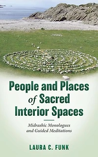 People and Places of Sacred Interior Spaces: Midrashic Monologues Guided Meditations