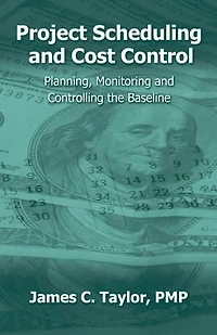 Project Scheduling And Cost Control: Planning, Monitoring Controlling The Baseline
