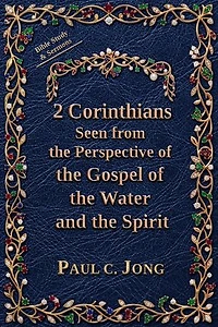 2 Corinthians Seen from the Perspective of the Gospel of the Water and the Spirit