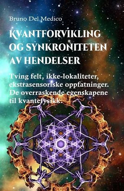 Kvantforvikling og synkroniteten av hendelser: Tving felt, ikke-lokaliteter, ekstrasensoriske oppfatninger. De overraskende egenskapene til kvantefysikk.