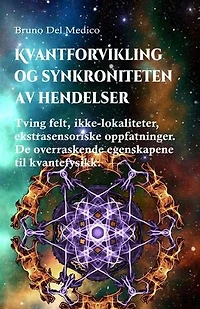 Kvantforvikling og synkroniteten av hendelser: Tving felt, ikke-lokaliteter, ekstrasensoriske oppfatninger. De overraskende egenskapene til kvantefysikk.