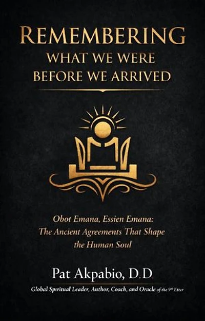 Remembering What We Were Before We Arrived: Obot Emana, Essien Emana, and the Ancient Agreements That Shape the Human Soul