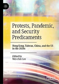 Protests, Pandemic, and Security Predicaments: Hong Kong, Taiwan, China, the US 2020s