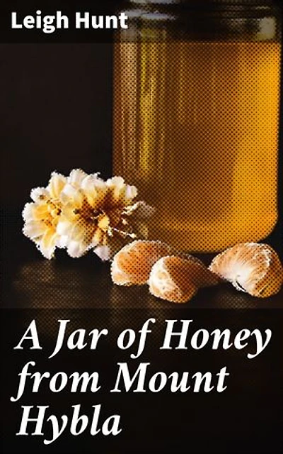 A Jar of Honey from Mount Hybla: Exploring Nature, Poetry, and Friendship in Romantic Essays