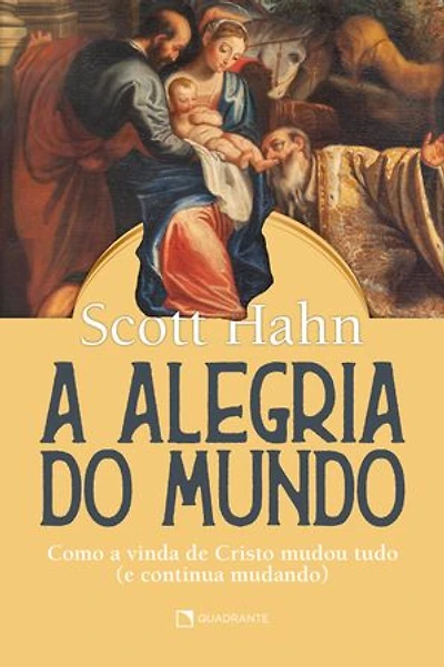 A alegria do mundo: Como a vida de Cristo mudou tudo (e continua mudando)