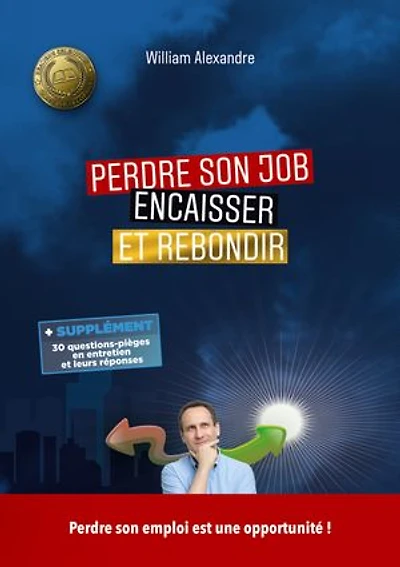 Perdre son job encaisser et rebondir: Perdre son emploi est une opportunité