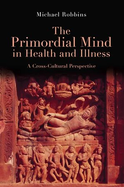 The Primordial Mind in Health and Illness: A Cross-Cultural Perspective