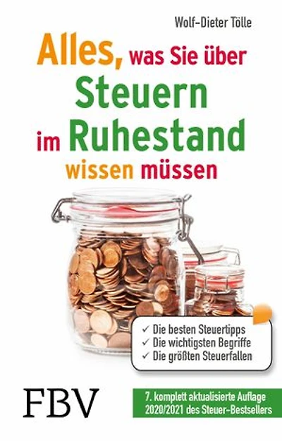 Alles, was Sie über Steuern im Ruhestand wissen müssen: Die besten Steuertipps, die wichtigsten Begriffe, die größten Steuerfallen - 7., komplett aktualisierte Auflage 2020/2021 des Steuer-Bestsellers