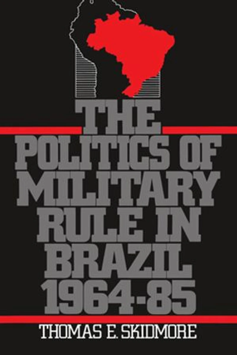 The Politics of Military Rule Brazil, 1964-1985