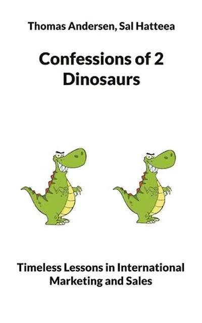 Confessions of 2 Dinosaurs: Timeless Lessons International Marketing and Sales