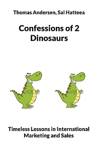 Confessions of 2 Dinosaurs: Timeless Lessons International Marketing and Sales