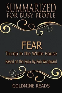 Fear - Summarized for Busy People: Trump in the White House: Based on the Book by Bob Woodward