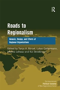 Roads To Regionalism: Genesis, Design, And Effects Of Regional Organizations