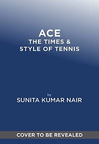 ACE: The Times & Style of Tennis