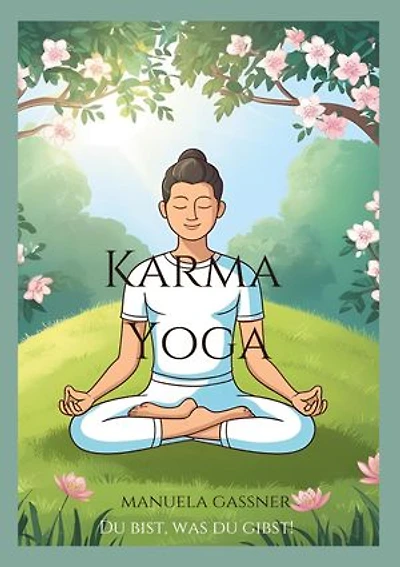 Karma Yoga: Du bist, was du gibst!