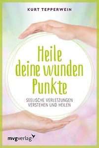Heile deine wunden Punkte: Körperliche und seelische Verletzungen verstehen und heilen