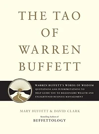 The Tao of Warren Buffett: Buffett's Words Wisdom: Quotations and Interpretations to Help Guide You Billionaire Wealth Enlightened Business Management