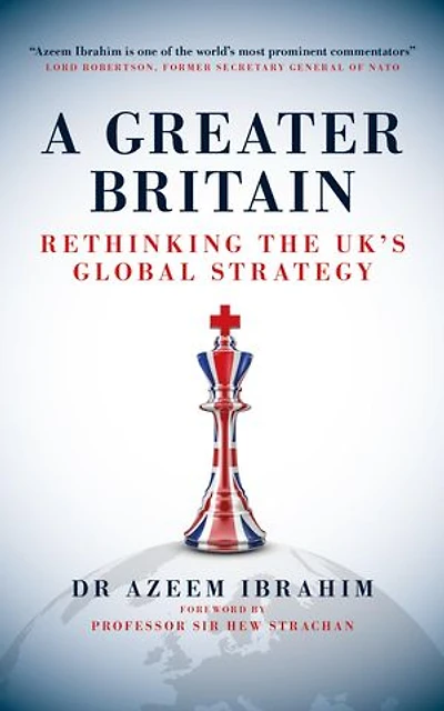A Greater Britain: Rethinking the UK's Global Strategy