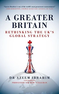 A Greater Britain: Rethinking the UK's Global Strategy