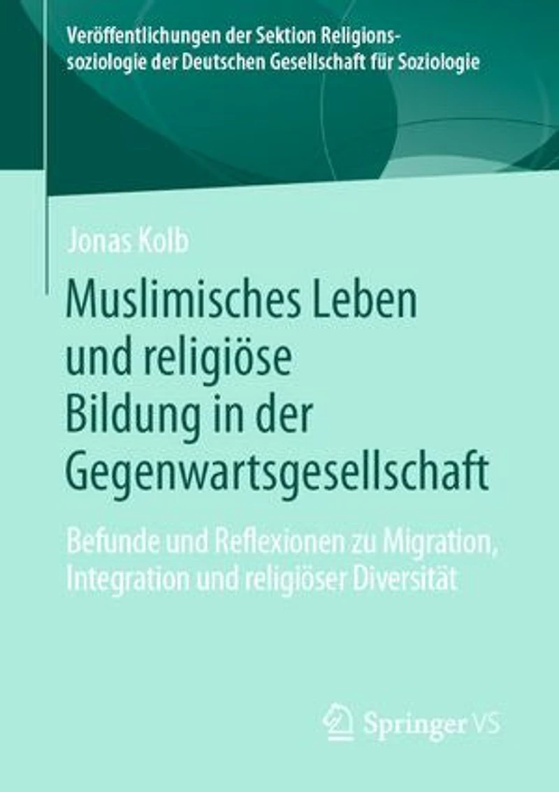 Muslimisches Leben Und Religiöse Bildung Der Gegenwartsgesellschaft: Befunde Reflexionen Zu Migration, Integration Religiöser Diversität