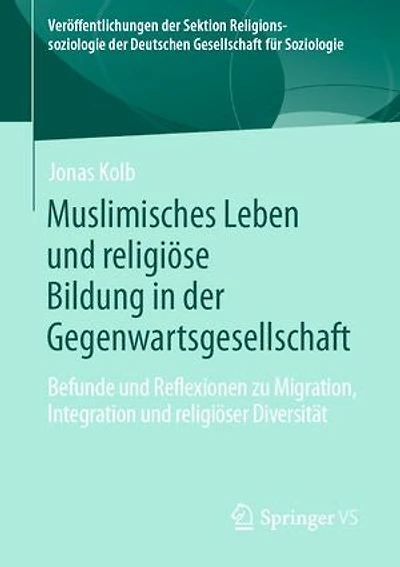 Muslimisches Leben Und Religiöse Bildung Der Gegenwartsgesellschaft: Befunde Reflexionen Zu Migration, Integration Religiöser Diversität