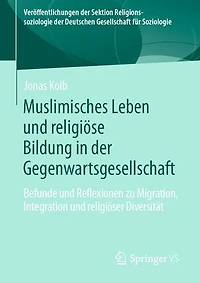 Muslimisches Leben Und Religiöse Bildung Der Gegenwartsgesellschaft: Befunde Reflexionen Zu Migration, Integration Religiöser Diversität