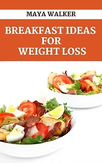 BREAKFAST IDEAS FOR WEIGHT LOSS: Discover Best Healthy Breakfast Ideas For Weight Loss That You'll Want To Wake Up To Every Morning