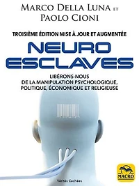 Neuro-esclaves: libérons-nous de la manipulation psychologique, politique, économique et religieuse