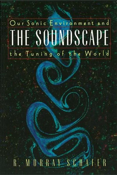 the Soundscape: Our Sonic Environment and Tuning of World