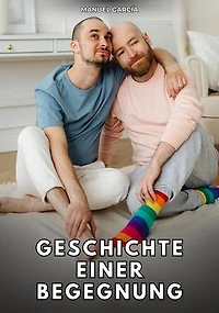 Geschichte einer Begegnung: Erotische Schwulengeschichten für Erwachsene Männer