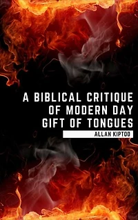 A Biblical Critique of Modern Day Gift of Tongues