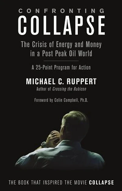 Confronting Collapse: The Crisis of Energy and Money a Post Peak Oil World