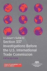 A Lawyer's Guide to Section 337 Investigations Before the U.S. International Trade Commission, Fifth Edition