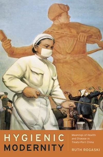Hygienic Modernity: Meanings of Health and Disease Treaty-Port China