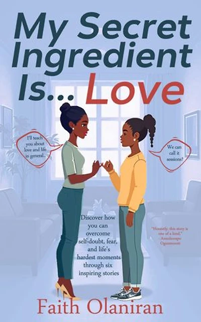 My Secret Ingredient Is Love: Discover how you can overcome self-doubt, fear, and life's hardest moments through six inspiring stories